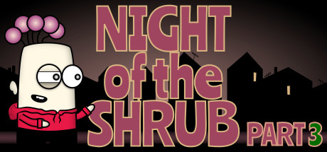 Night of the Shrub Part 3