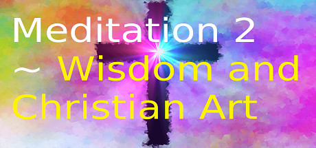 Meditation 2 ~ Wisdom and Christian Art