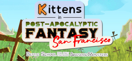 Kittens in Post-Apocalyptic Fantasy San Francisco: Battle School for Only the Most Awesome Monsters