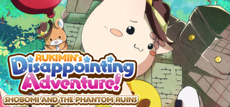 RUKIMIN's Disappointing Adventure! ~SHOBOMI AND THE PHANTOM RUINS~