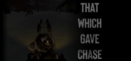 That Which Gave Chase