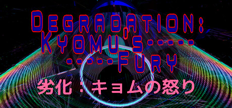 Degradation: Kyomu's Fury - 劣化：キョムの怒り