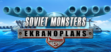 Soviet Monsters: Ekranoplan