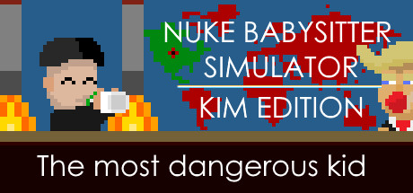 Nuke Babysitter Simulator | Kim Edition