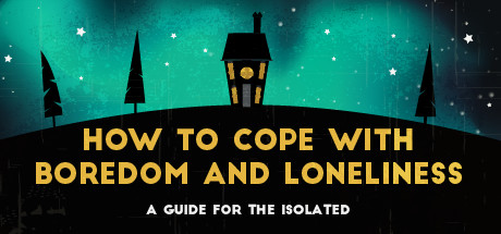 How To Cope With Boredom and Loneliness