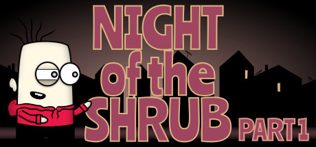 Night of the Shrub Part 1