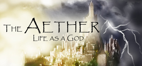 The Aether: Life as a God